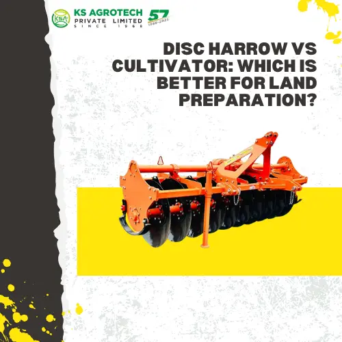 Disc Harrow vs Cultivator Which Is Better for Land Preparatio