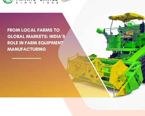 From Local Farms to Global Markets: India’s Role in Farm Equipment Manufacturing