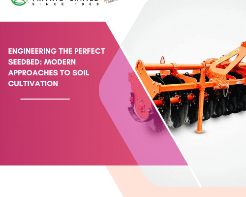 Engineering the Perfect Seedbed: Modern Approaches to Soil Cultivation