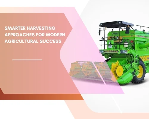 Smarter Harvesting Approaches for Modern Agricultural Success