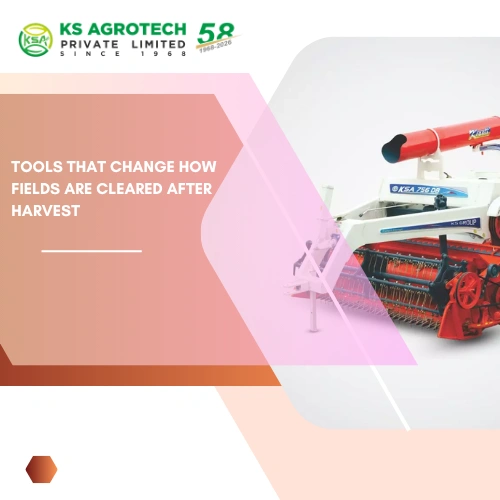 Tools That Change How Fields Are Cleared After Harvest