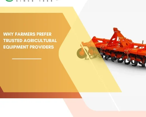 Why Farmers Prefer Trusted Agricultural Equipment Providers