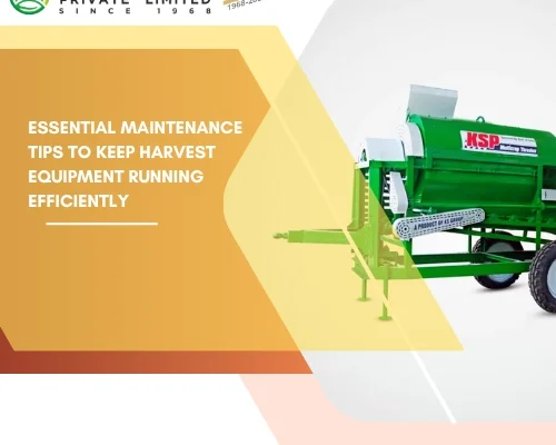 Essential Maintenance Tips to Keep Harvest Equipment Running Efficiently