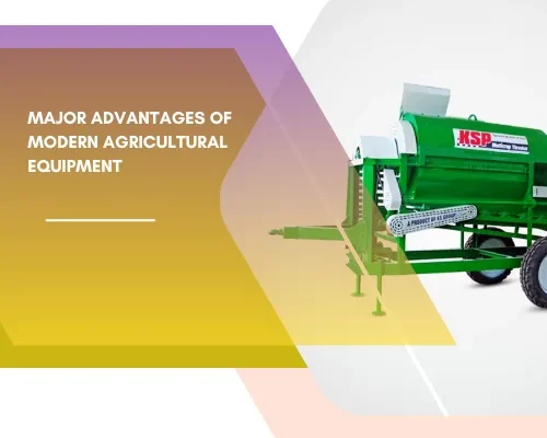 Major Advantages Of Modern Agricultural Equipment