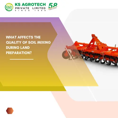 What Affects the Quality of Soil Mixing During Land Preparation?